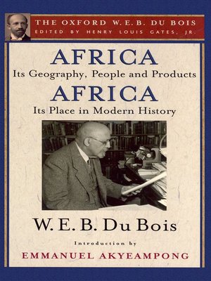 cover image of Africa, Its Geography, People and Products and Africa-Its Place in Modern History (The Oxford W. E. B. Du Bois)